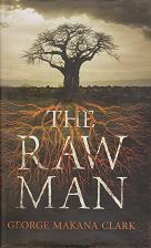 The Raw Man by George  Makana Clark